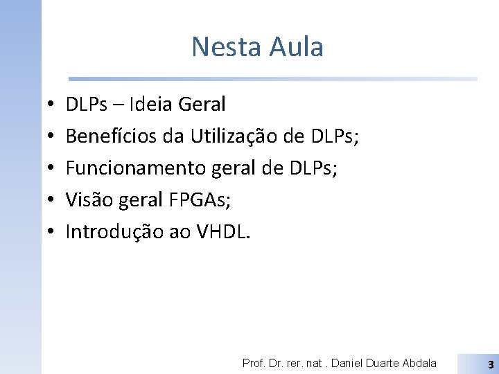 Nesta Aula • • • DLPs – Ideia Geral Benefícios da Utilização de DLPs;