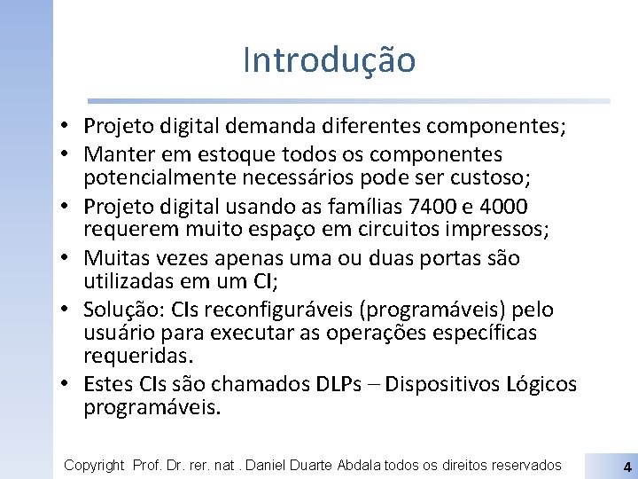 Introdução • Projeto digital demanda diferentes componentes; • Manter em estoque todos os componentes