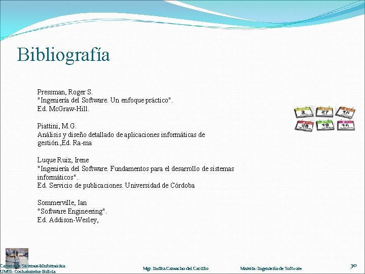 Bibliografía Pressman, Roger S. "Ingeniería del Software. Un enfoque práctico". Ed. Mc. Graw-Hill. Piattini,