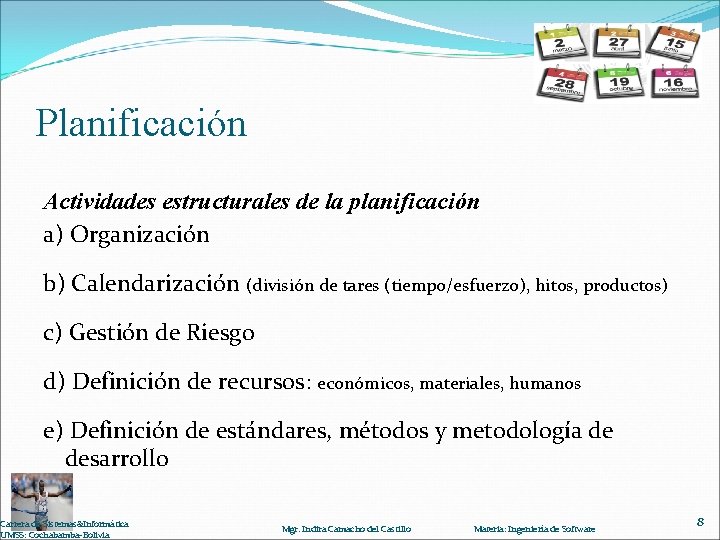 Planificación Actividades estructurales de la planificación a) Organización b) Calendarización (división de tares (tiempo/esfuerzo),