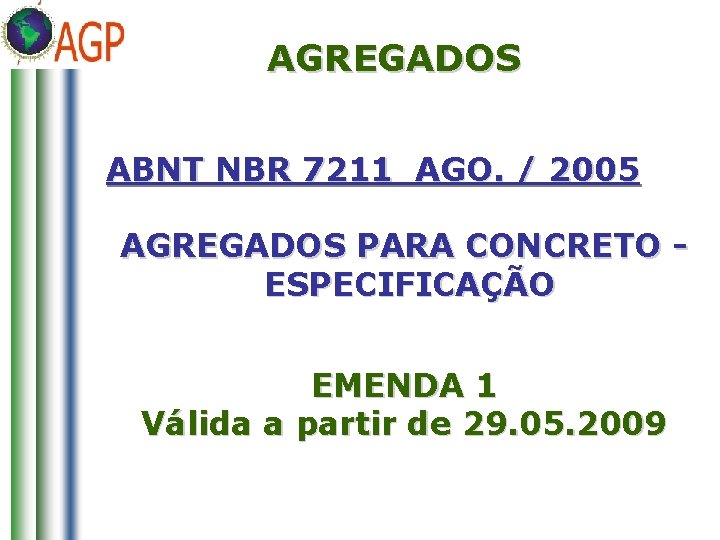 AGREGADOS ABNT NBR 7211 AGO. / 2005 AGREGADOS PARA CONCRETO ESPECIFICAÇÃO EMENDA 1 Válida