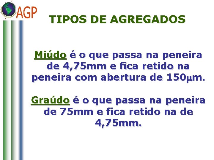 TIPOS DE AGREGADOS Miúdo é o que passa na peneira de 4, 75 mm