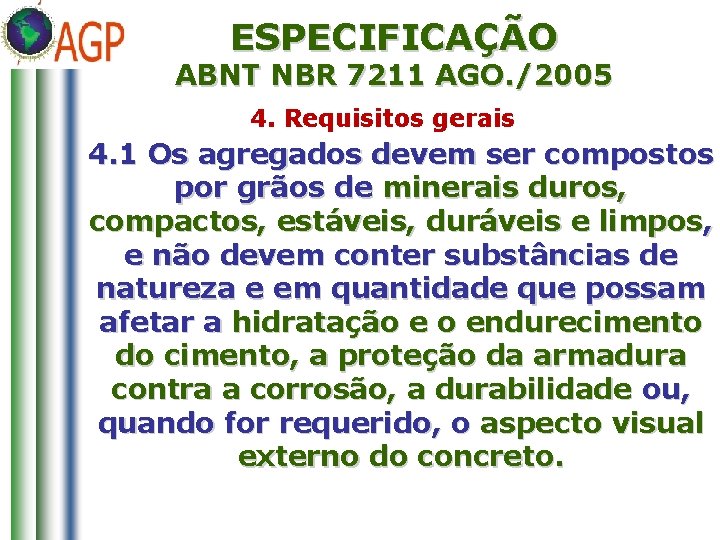 ESPECIFICAÇÃO ABNT NBR 7211 AGO. /2005 4. Requisitos gerais 4. 1 Os agregados devem