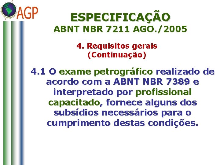 ESPECIFICAÇÃO ABNT NBR 7211 AGO. /2005 4. Requisitos gerais (Continuação) 4. 1 O exame