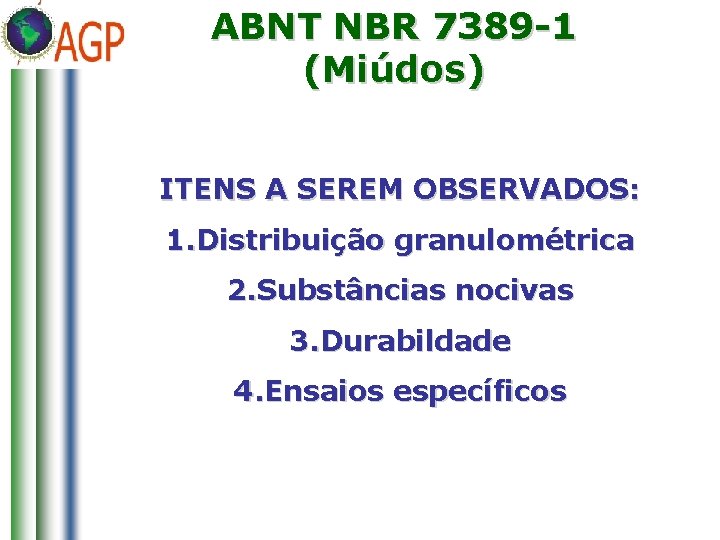 ABNT NBR 7389 -1 (Miúdos) ITENS A SEREM OBSERVADOS: 1. Distribuição granulométrica 2. Substâncias