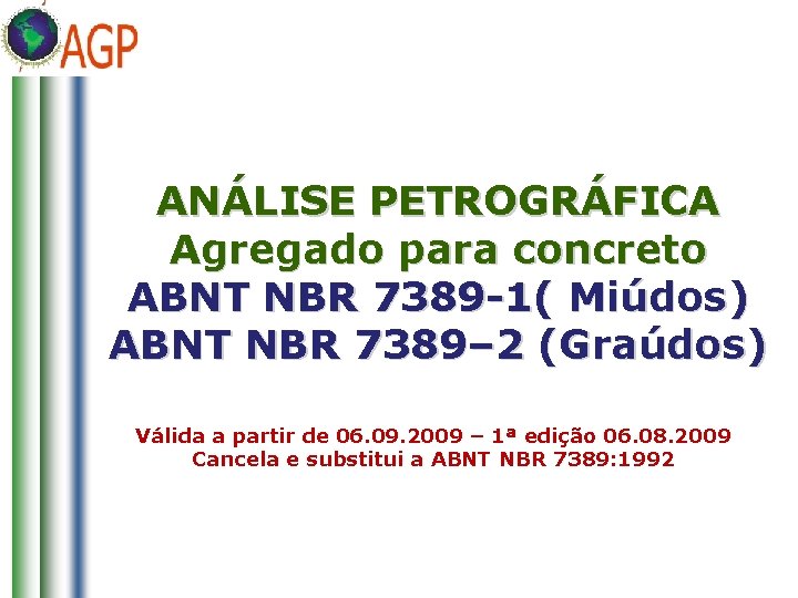 ANÁLISE PETROGRÁFICA Agregado para concreto ABNT NBR 7389 -1( Miúdos) ABNT NBR 7389– 2