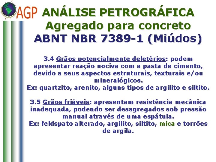 ANÁLISE PETROGRÁFICA Agregado para concreto ABNT NBR 7389 -1 (Miúdos) 3. 4 Grãos potencialmente