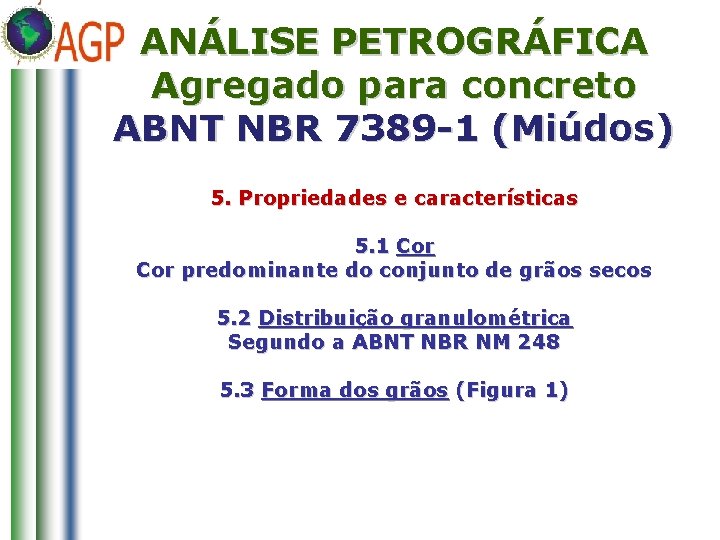 ANÁLISE PETROGRÁFICA Agregado para concreto ABNT NBR 7389 -1 (Miúdos) 5. Propriedades e características