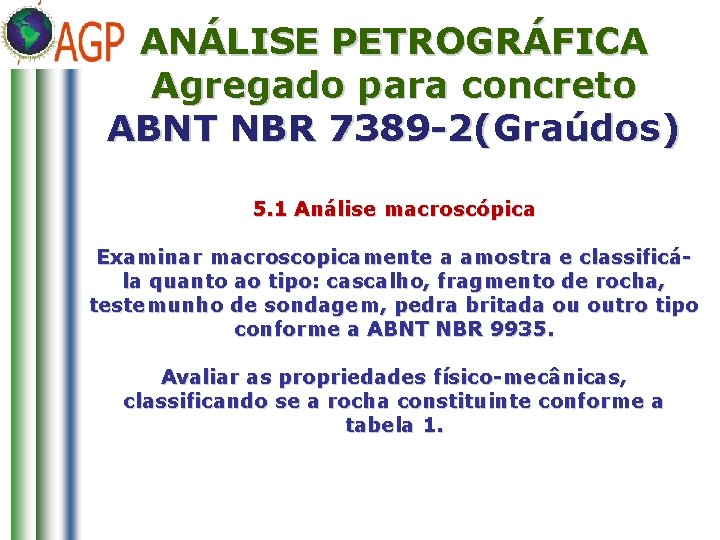 ANÁLISE PETROGRÁFICA Agregado para concreto ABNT NBR 7389 -2(Graúdos) 5. 1 Análise macroscópica Examinar