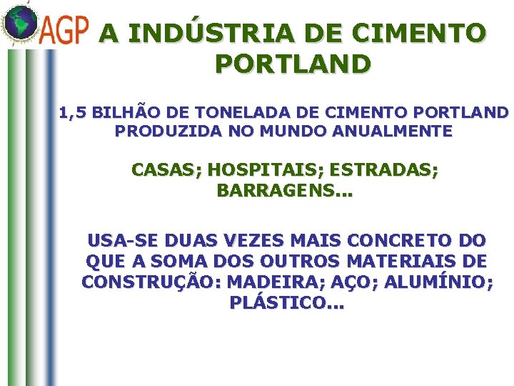 A INDÚSTRIA DE CIMENTO PORTLAND 1, 5 BILHÃO DE TONELADA DE CIMENTO PORTLAND PRODUZIDA