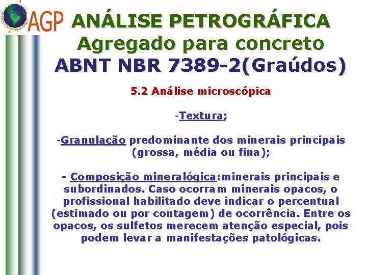 ANÁLISE PETROGRÁFICA Agregado para concreto ABNT NBR 7389 -2(Graúdos) 5. 2 Análise microscópica -Textura;
