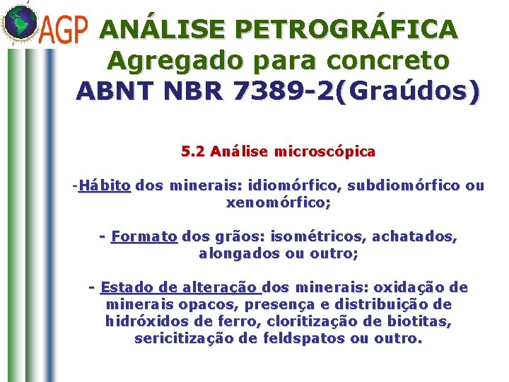 ANÁLISE PETROGRÁFICA Agregado para concreto ABNT NBR 7389 -2(Graúdos) 5. 2 Análise microscópica -Hábito