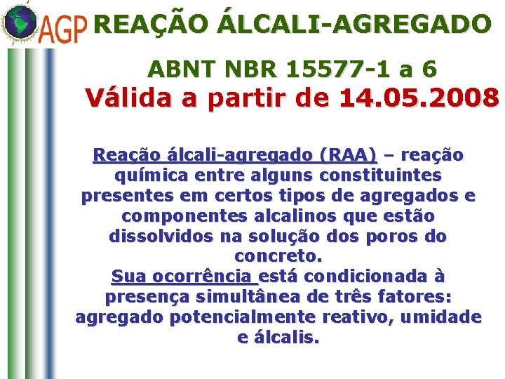 REAÇÃO ÁLCALI-AGREGADO ABNT NBR 15577 -1 a 6 Válida a partir de 14. 05.