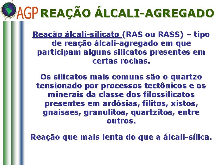 REAÇÃO ÁLCALI-AGREGADO Reação álcali-silicato (RAS ou RASS) – tipo de reação álcali-agregado em que
