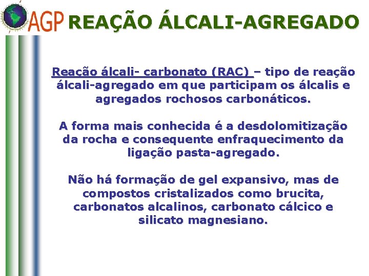 REAÇÃO ÁLCALI-AGREGADO Reação álcali- carbonato (RAC) – tipo de reação álcali-agregado em que participam