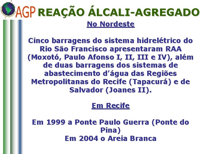 REAÇÃO ÁLCALI-AGREGADO No Nordeste Cinco barragens do sistema hidrelétrico do Rio São Francisco apresentaram