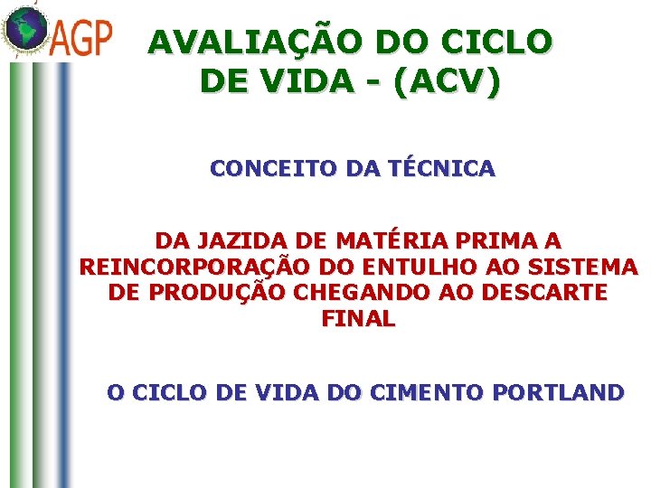 AVALIAÇÃO DO CICLO DE VIDA - (ACV) CONCEITO DA TÉCNICA DA JAZIDA DE MATÉRIA