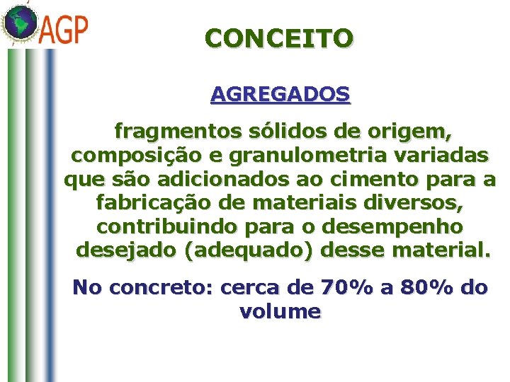 CONCEITO AGREGADOS fragmentos sólidos de origem, composição e granulometria variadas que são adicionados ao