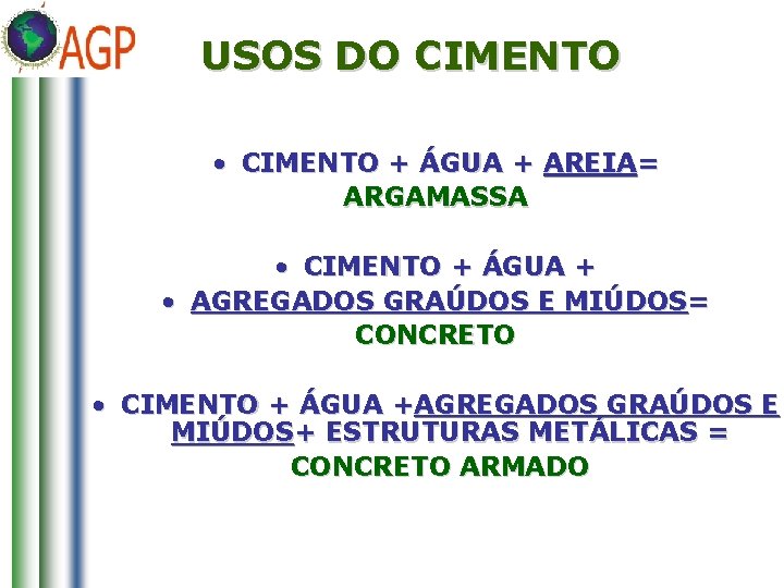 USOS DO CIMENTO • CIMENTO + ÁGUA + AREIA= ARGAMASSA • CIMENTO + ÁGUA