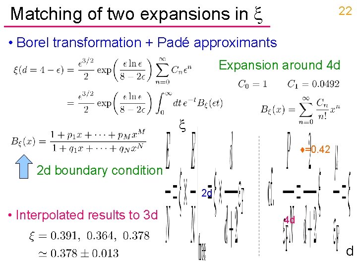 Matching of two expansions in x 22 • Borel transformation + Padé approximants Expansion