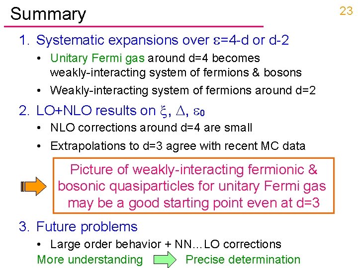 Summary 1. Systematic expansions over =4 -d or d-2 • Unitary Fermi gas around