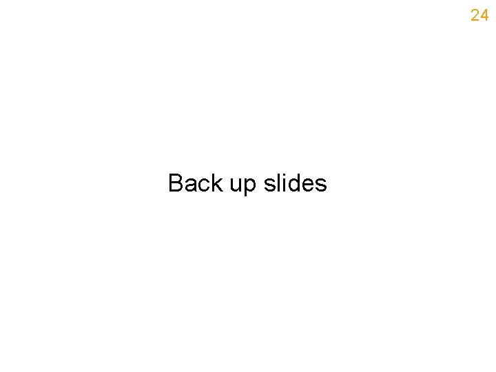24 Back up slides 