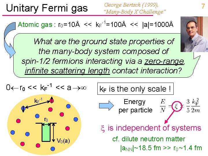 Unitary Fermi gas George Bertsch (1999), “Many-Body X Challenge” 7 Atomic gas : r