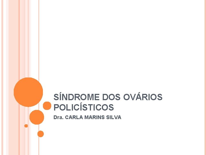 SÍNDROME DOS OVÁRIOS POLICÍSTICOS Dra. CARLA MARINS SILVA 