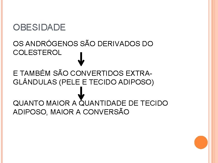 OBESIDADE OS ANDRÓGENOS SÃO DERIVADOS DO COLESTEROL E TAMBÉM SÃO CONVERTIDOS EXTRAGL NDULAS (PELE