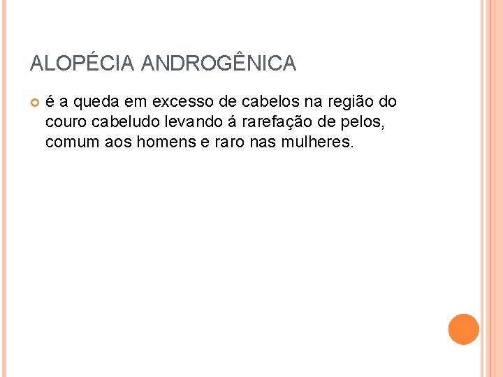 ALOPÉCIA ANDROGÊNICA é a queda em excesso de cabelos na região do couro cabeludo