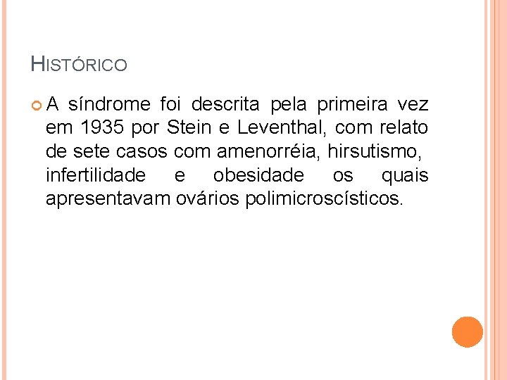 HISTÓRICO A síndrome foi descrita pela primeira vez em 1935 por Stein e Leventhal,
