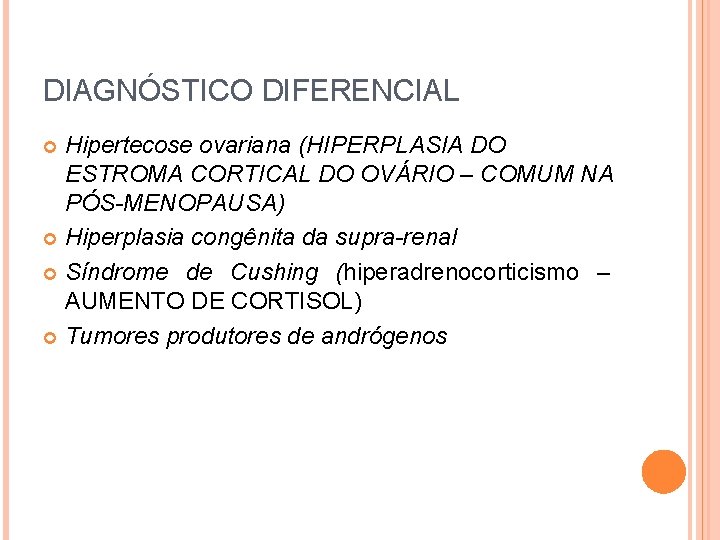 DIAGNÓSTICO DIFERENCIAL Hipertecose ovariana (HIPERPLASIA DO ESTROMA CORTICAL DO OVÁRIO – COMUM NA PÓS-MENOPAUSA)