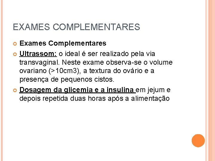 EXAMES COMPLEMENTARES Exames Complementares Ultrassom: o ideal é ser realizado pela via transvaginal. Neste