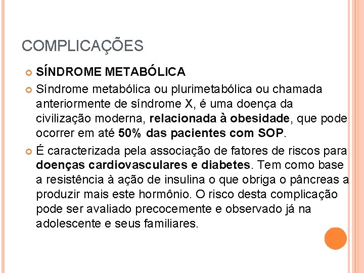 COMPLICAÇÕES SÍNDROME METABÓLICA Síndrome metabólica ou plurimetabólica ou chamada anteriormente de síndrome X, é
