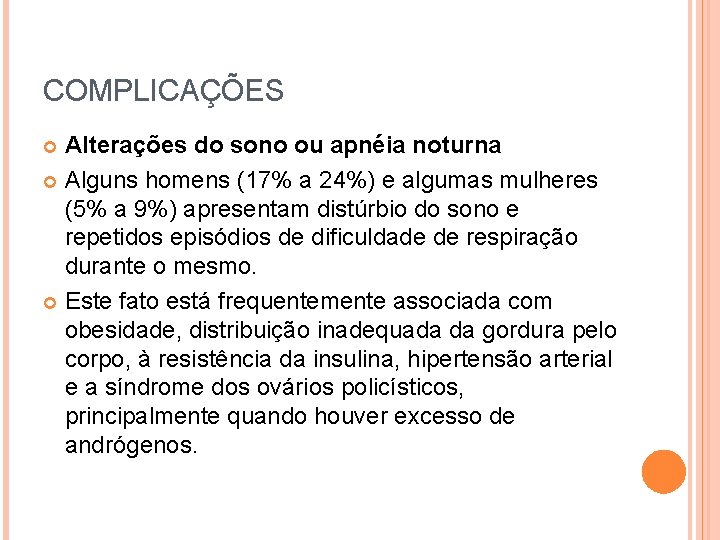 COMPLICAÇÕES Alterações do sono ou apnéia noturna Alguns homens (17% a 24%) e algumas