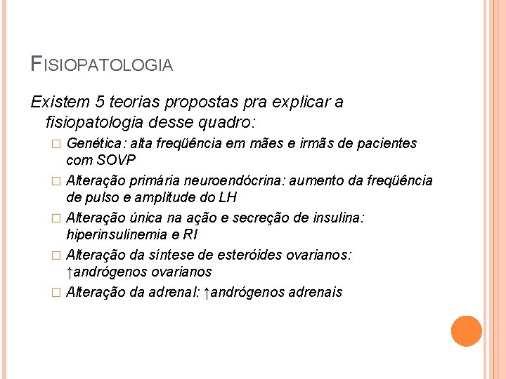 FISIOPATOLOGIA Existem 5 teorias propostas pra explicar a fisiopatologia desse quadro: Genética: alta freqüência