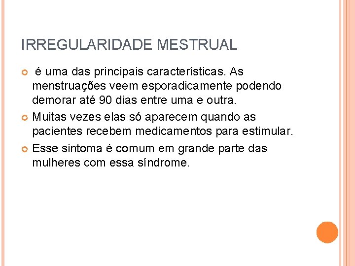 IRREGULARIDADE MESTRUAL é uma das principais características. As menstruações veem esporadicamente podendo demorar até