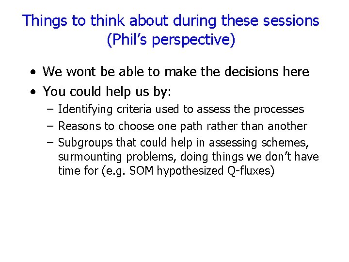 Things to think about during these sessions (Phil’s perspective) • We wont be able