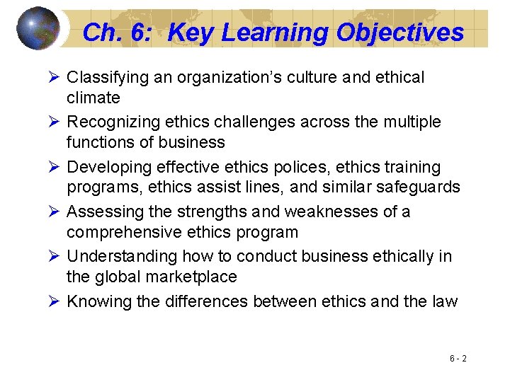 Ch. 6: Key Learning Objectives Ø Classifying an organization’s culture and ethical climate Ø