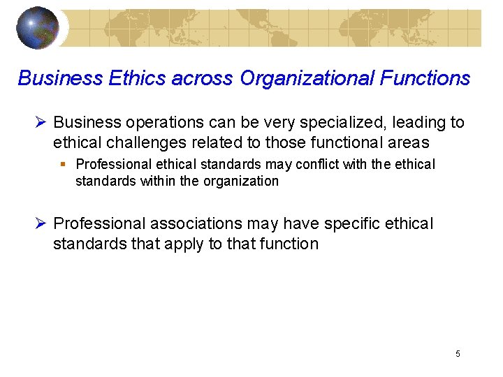 Business Ethics across Organizational Functions Ø Business operations can be very specialized, leading to