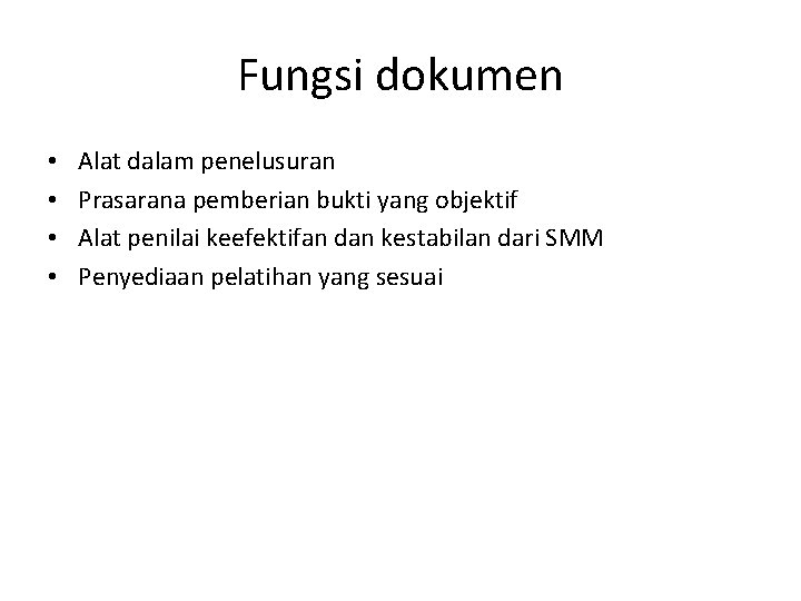 Fungsi dokumen • • Alat dalam penelusuran Prasarana pemberian bukti yang objektif Alat penilai