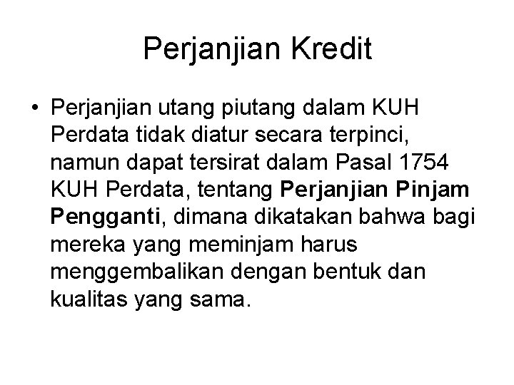 Perjanjian Kredit • Perjanjian utang piutang dalam KUH Perdata tidak diatur secara terpinci, namun