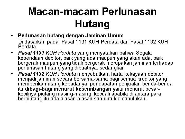 Macan-macam Perlunasan Hutang • Perlunasan hutang dengan Jaminan Umum Di dasarkan pada Pasal 1131