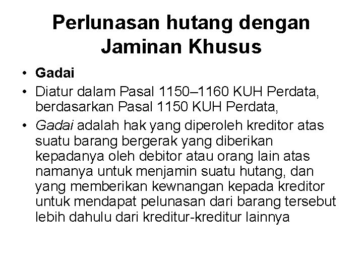 Perlunasan hutang dengan Jaminan Khusus • Gadai • Diatur dalam Pasal 1150– 1160 KUH