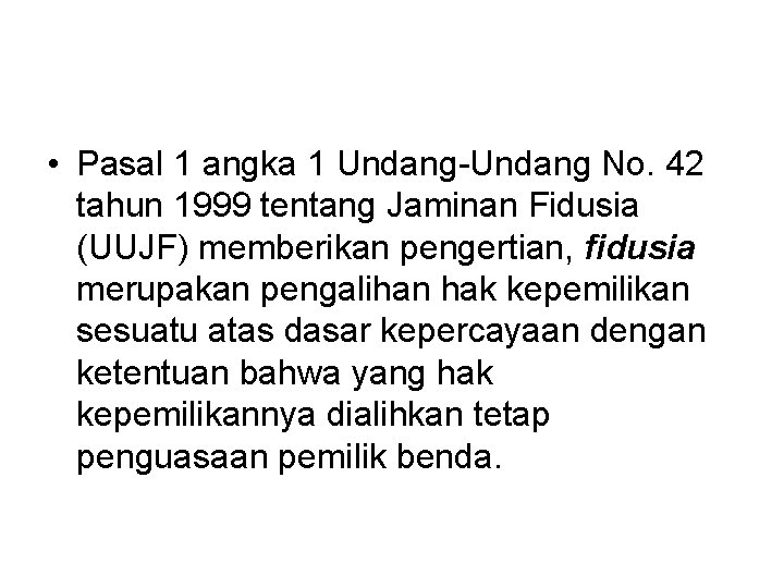  • Pasal 1 angka 1 Undang-Undang No. 42 tahun 1999 tentang Jaminan Fidusia