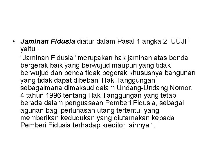  • Jaminan Fidusia diatur dalam Pasal 1 angka 2 UUJF yaitu : “Jaminan