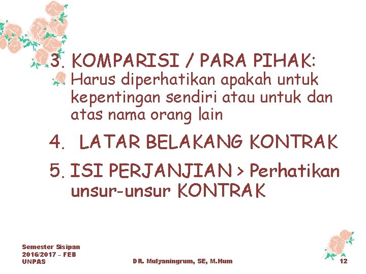 3. KOMPARISI / PARA PIHAK: Harus diperhatikan apakah untuk kepentingan sendiri atau untuk dan