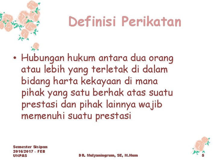 Definisi Perikatan • Hubungan hukum antara dua orang atau lebih yang terletak di dalam