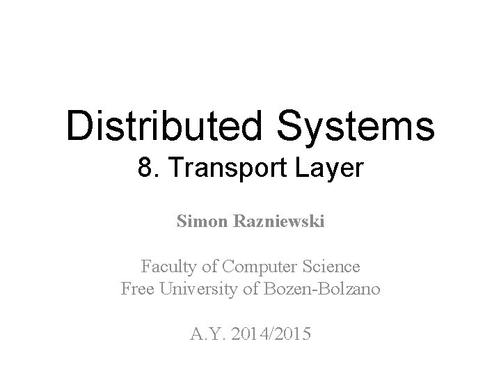 Distributed Systems 8. Transport Layer Simon Razniewski Faculty of Computer Science Free University of