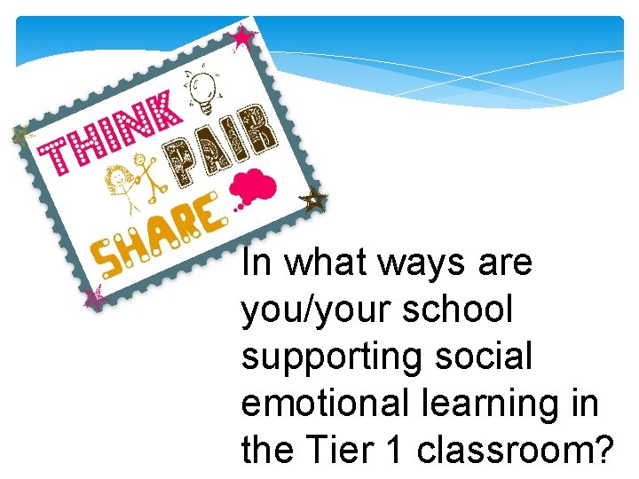 In what ways are you/your school supporting social emotional learning in the Tier 1